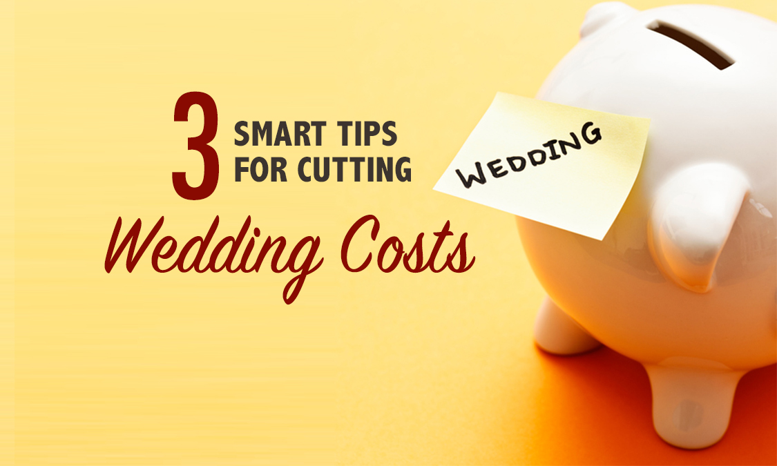 Wedding Savings: 3 Smart Tips on Cutting the Costs