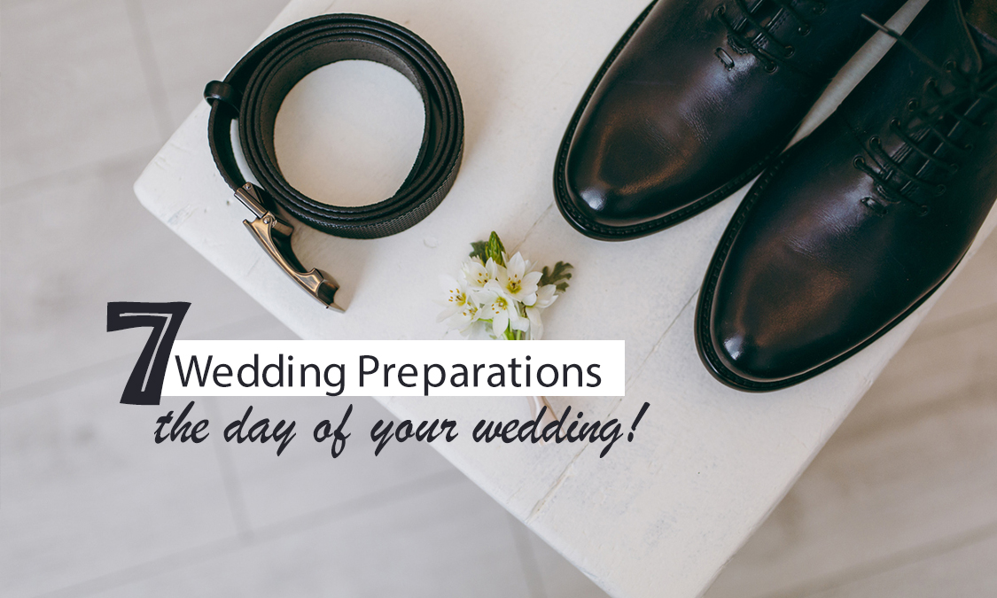 7 Wedding Preparations You Should Do The Day of Your Wedding