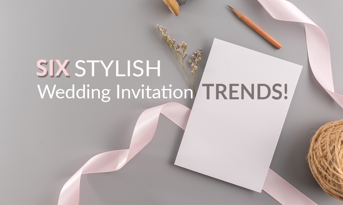 Six Stylish Wedding Invitation Trends