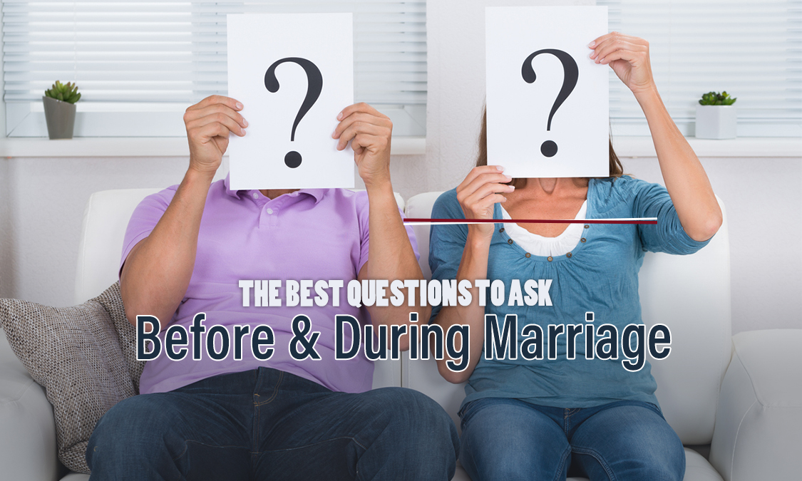 The Best Questions to Ask Before and During Marriage